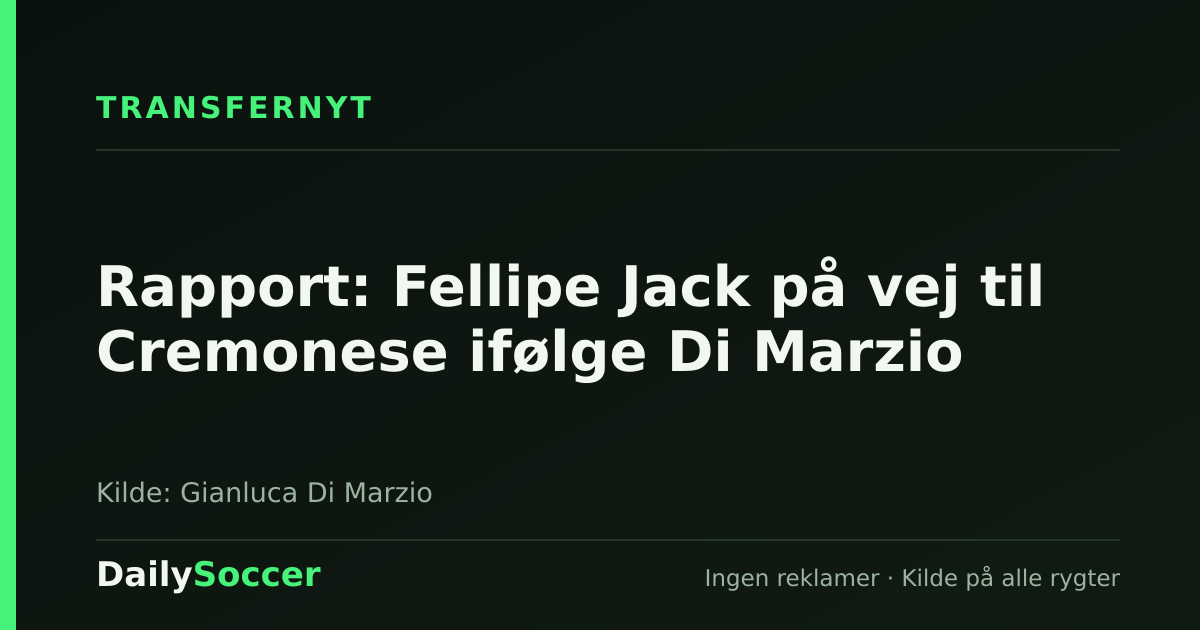 Rapport: Fellipe Jack på vej til Cremonese ifølge Di Marzio — DailySoccer