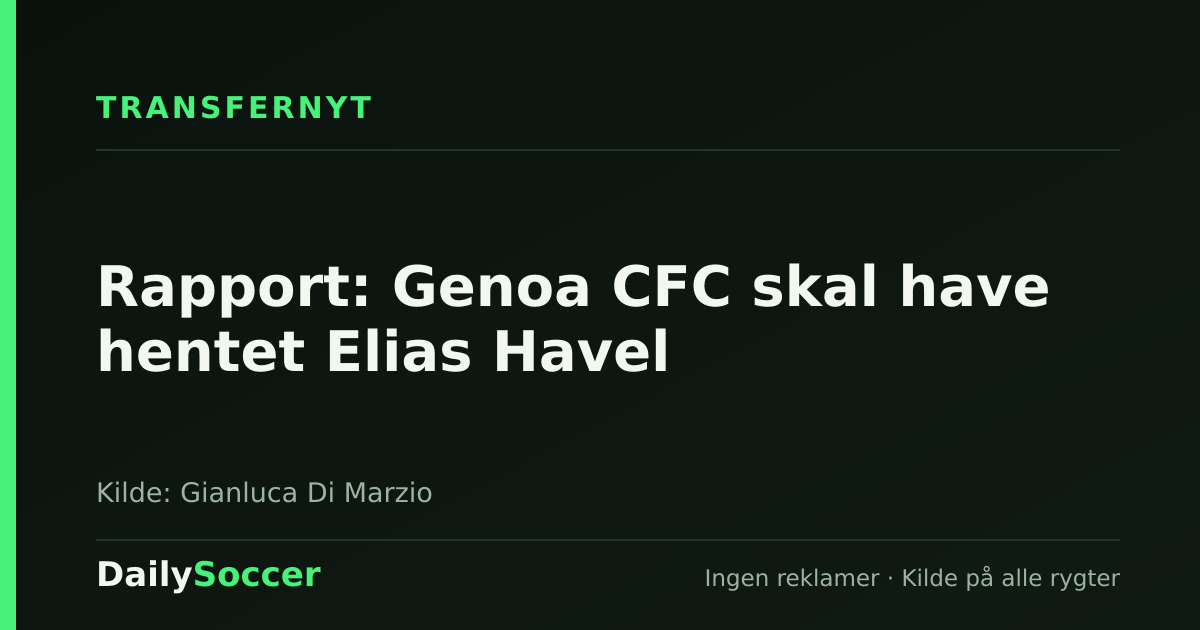 Rapport: Genoa CFC skal have hentet Elias Havel — DailySoccer