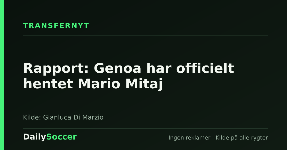 Rapport: Genoa har officielt hentet Mario Mitaj — DailySoccer