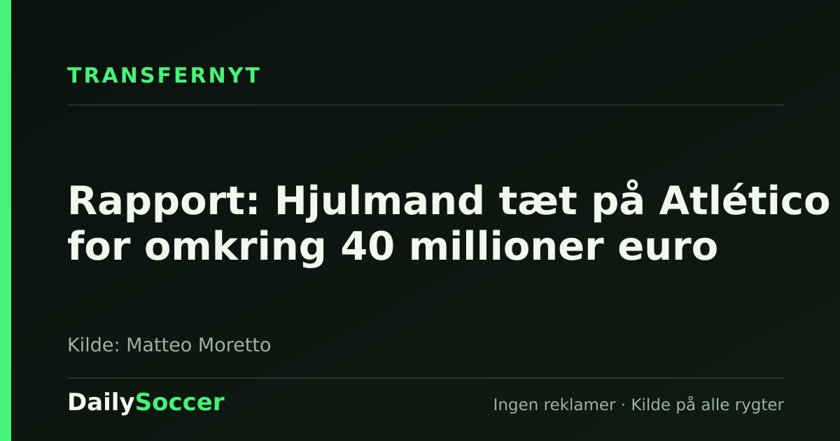 Rapport: Hjulmand tæt på Atlético for omkring 40 millioner euro — DailySoccer