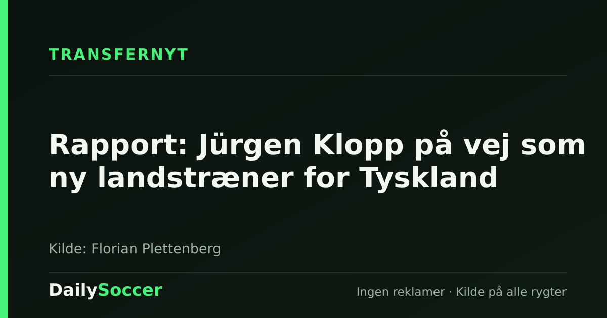 Rapport: Jürgen Klopp på vej som ny landstræner for Tyskland — DailySoccer