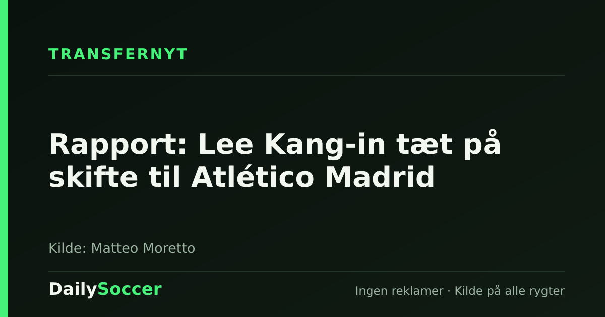 Rapport: Lee Kang-in tæt på skifte til Atlético Madrid — DailySoccer