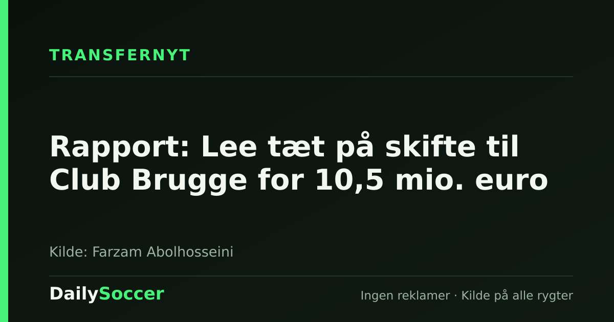 Rapport: Lee tæt på skifte til Club Brugge for 10,5 mio. euro — DailySoccer