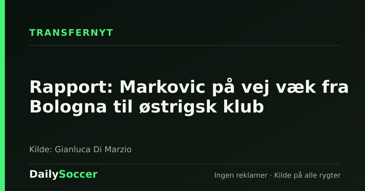 Rapport: Markovic på vej væk fra Bologna til østrigsk klub — DailySoccer