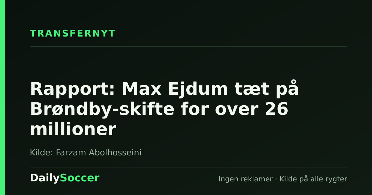 Rapport: Max Ejdum tæt på Brøndby-skifte for over 26 millioner — DailySoccer