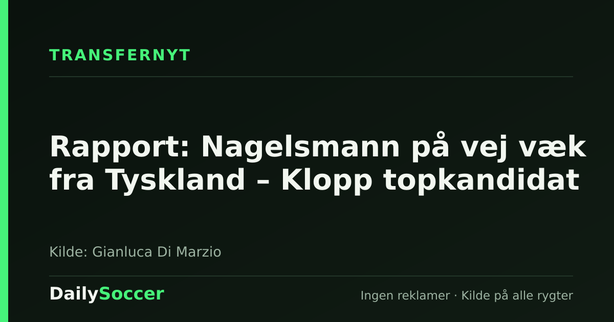 Rapport: Nagelsmann på vej væk fra Tyskland – Klopp topkandidat — DailySoccer