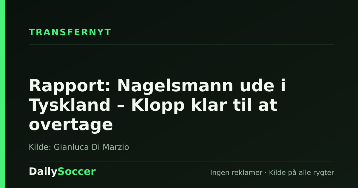 Rapport: Nagelsmann ude i Tyskland – Klopp klar til at overtage — DailySoccer