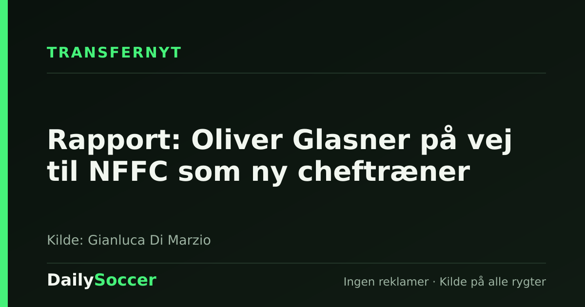 Rapport: Oliver Glasner på vej til NFFC som ny cheftræner — DailySoccer