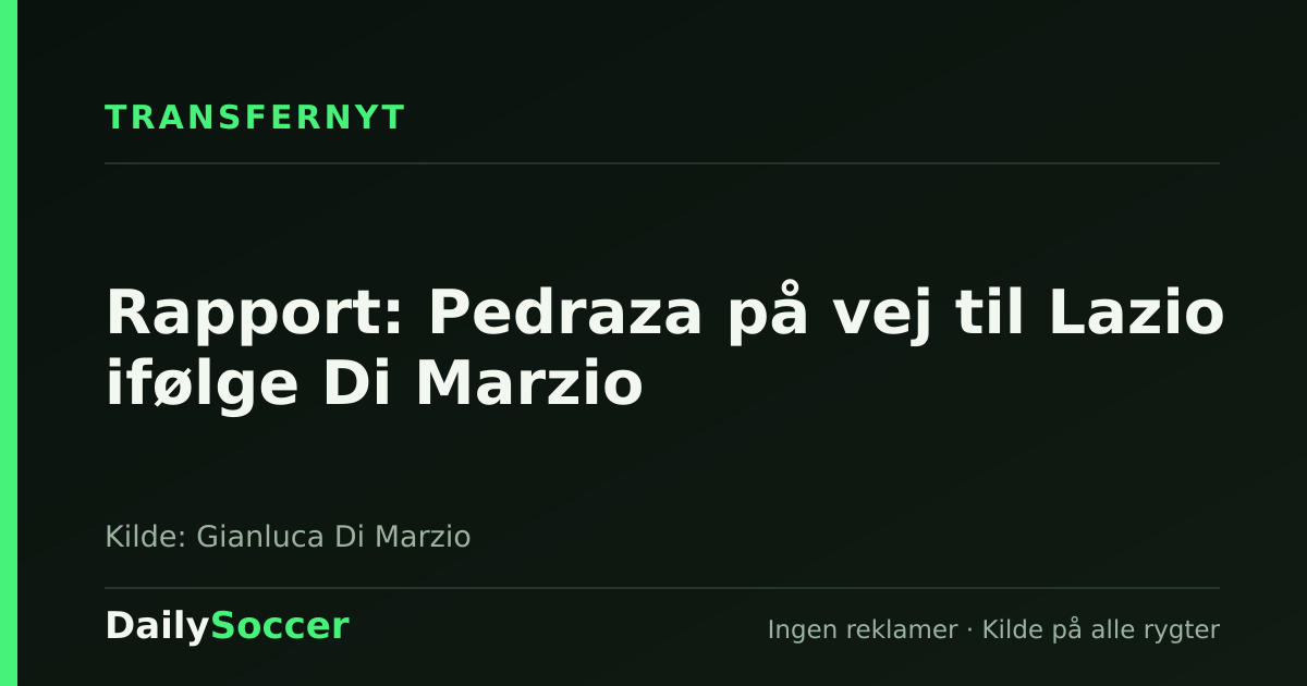 Rapport: Pedraza på vej til Lazio ifølge Di Marzio — DailySoccer