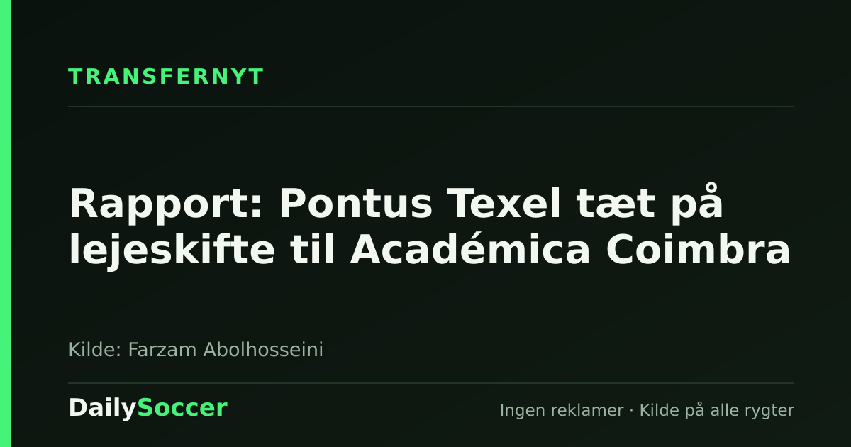 Rapport: Pontus Texel tæt på lejeskifte til Académica Coimbra — DailySoccer
