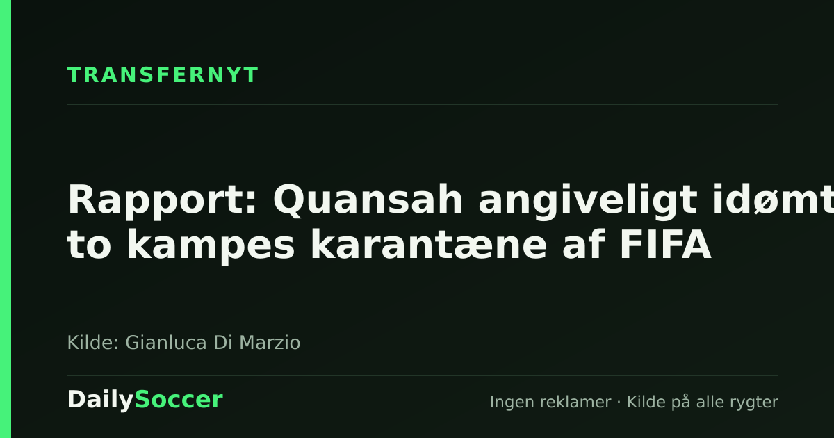 Rapport: Quansah angiveligt idømt to kampes karantæne af FIFA — DailySoccer