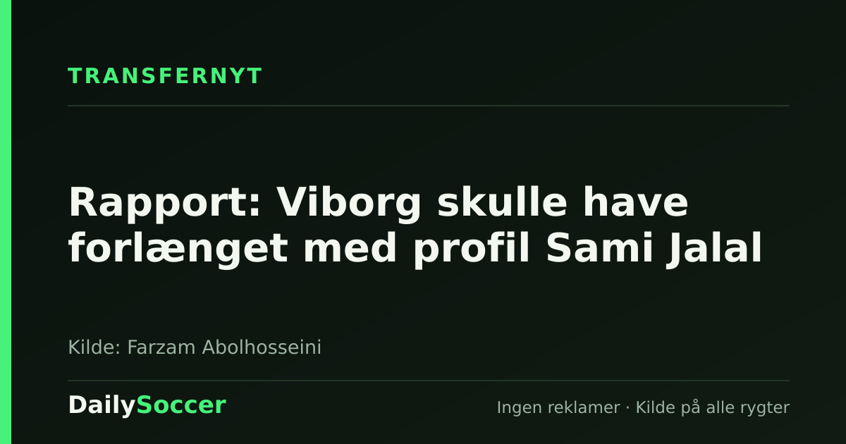 Rapport: Viborg skulle have forlænget med profil Sami Jalal — DailySoccer