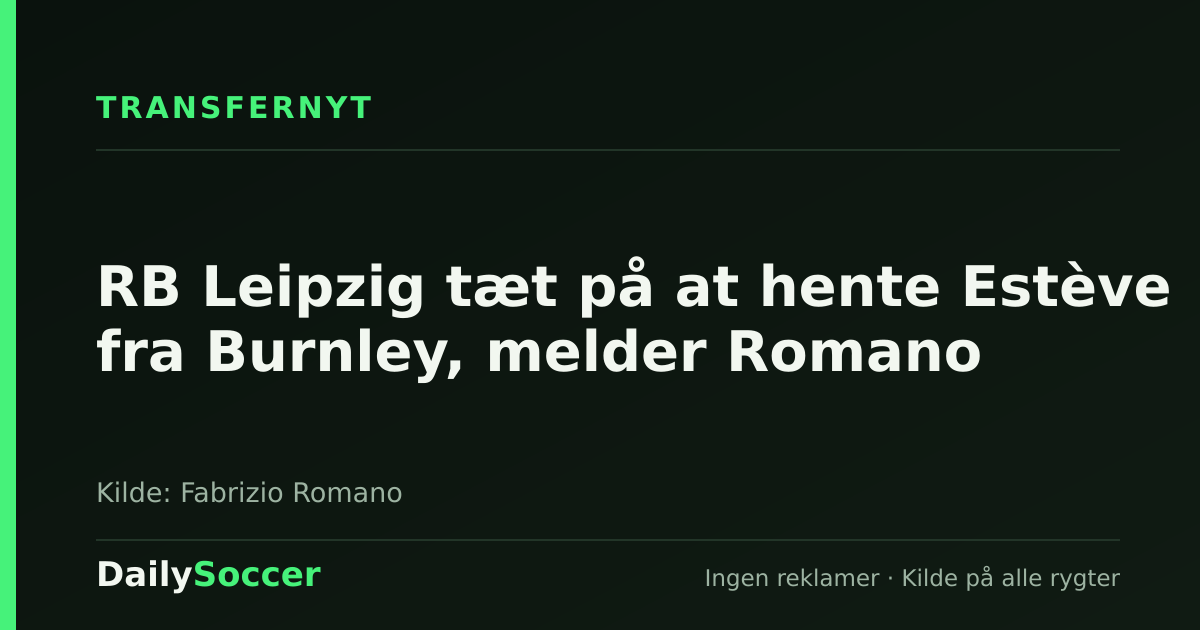 RB Leipzig tæt på at hente Estève fra Burnley, melder Romano — DailySoccer