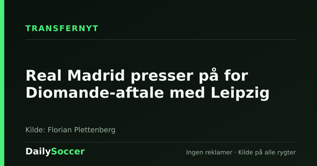 Real Madrid presser på for Diomande-aftale med Leipzig — DailySoccer