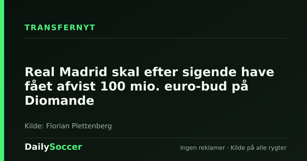 Real Madrid skal efter sigende have fået afvist 100 mio. euro-bud på Diomande — DailySoccer