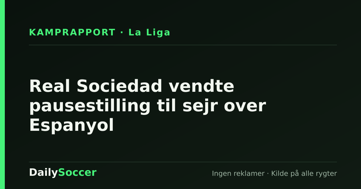 Real Sociedad vendte pausestilling til sejr over Espanyol — DailySoccer