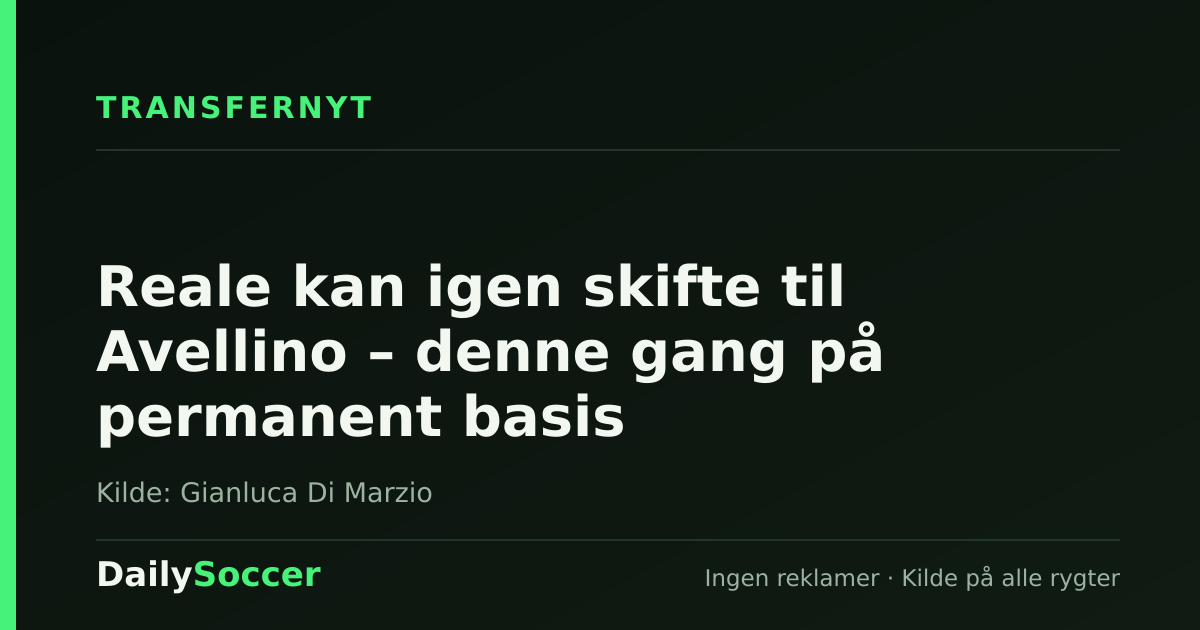 Reale kan igen skifte til Avellino – denne gang på permanent basis — DailySoccer