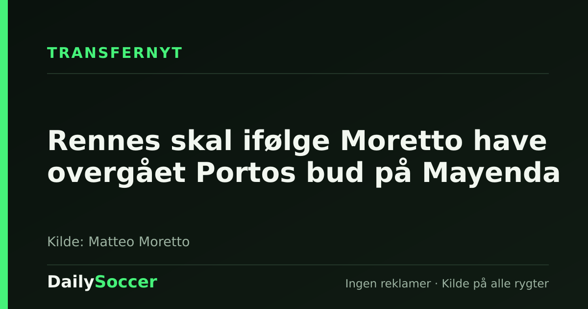Rennes skal ifølge Moretto have overgået Portos bud på Mayenda — DailySoccer
