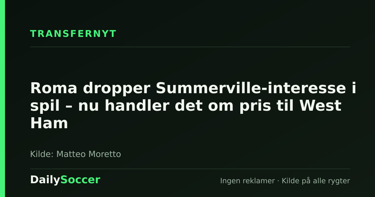 Roma dropper Summerville-interesse i spil – nu handler det om pris til West Ham — DailySoccer