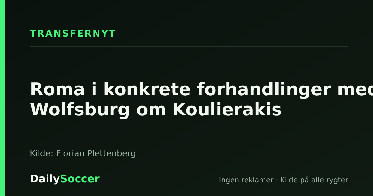 Roma i konkrete forhandlinger med Wolfsburg om Koulierakis — DailySoccer