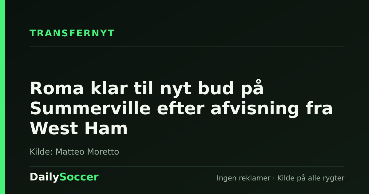 Roma klar til nyt bud på Summerville efter afvisning fra West Ham — DailySoccer