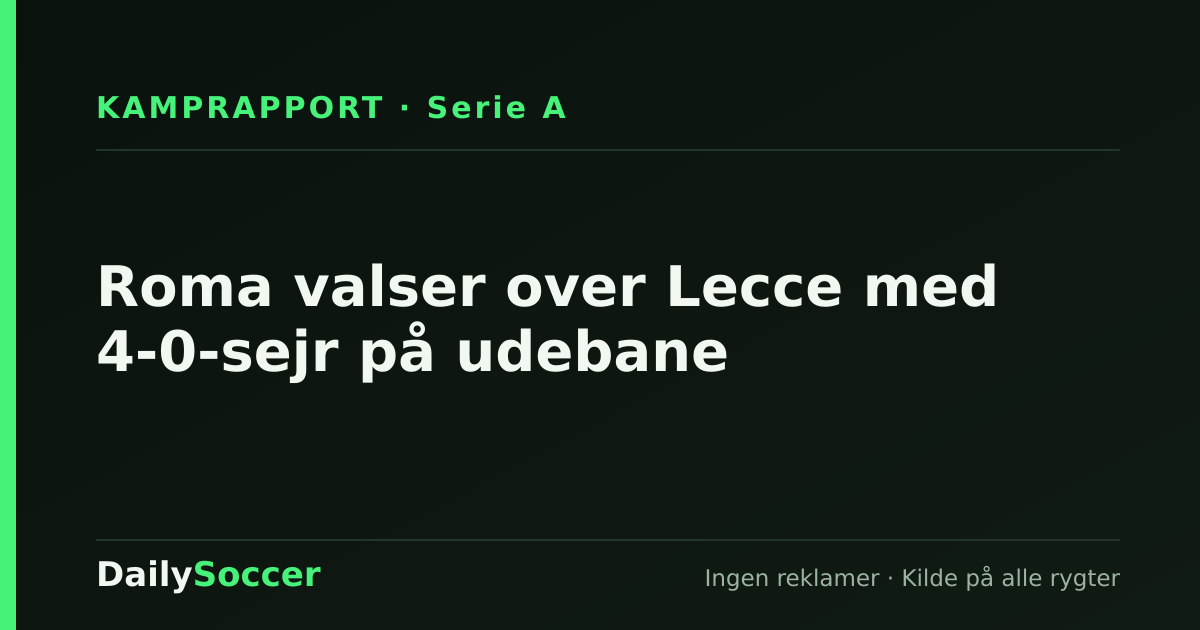 Roma valser over Lecce med 4-0-sejr på udebane — DailySoccer