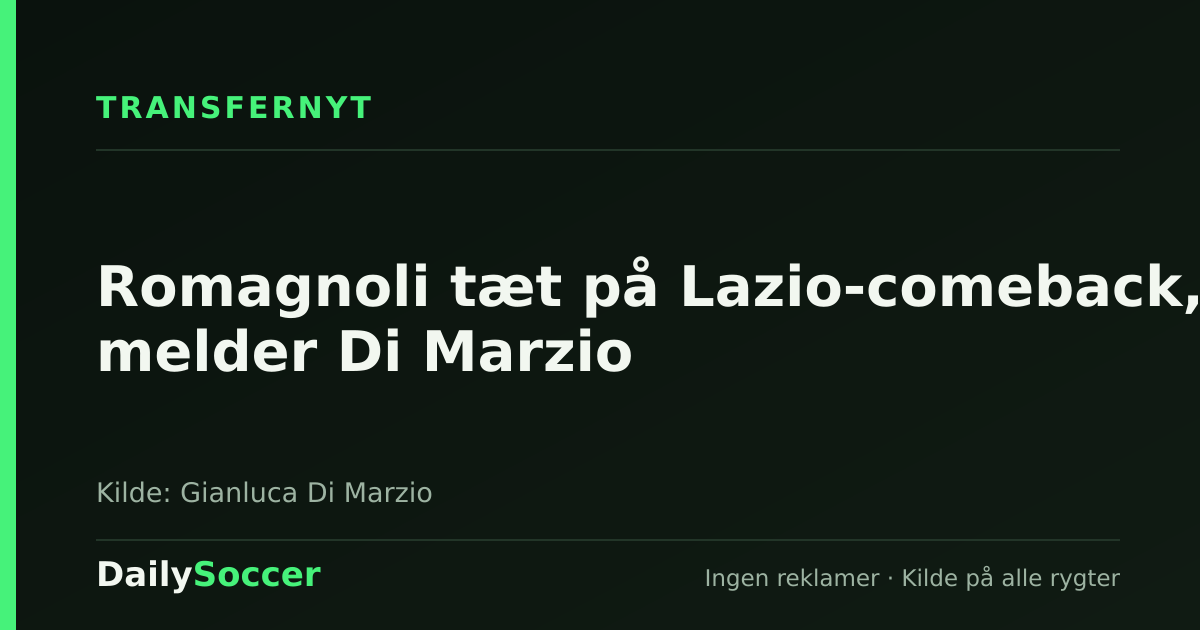 Romagnoli tæt på Lazio-comeback, melder Di Marzio — DailySoccer