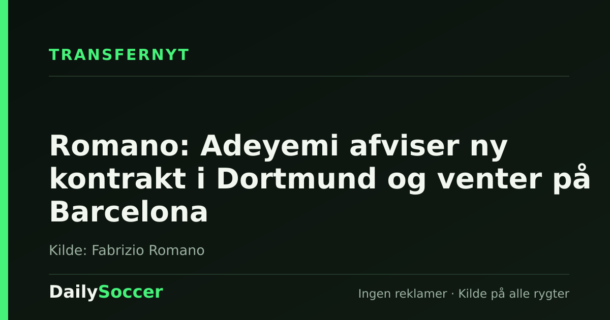 Romano: Adeyemi afviser ny kontrakt i Dortmund og venter på Barcelona — DailySoccer