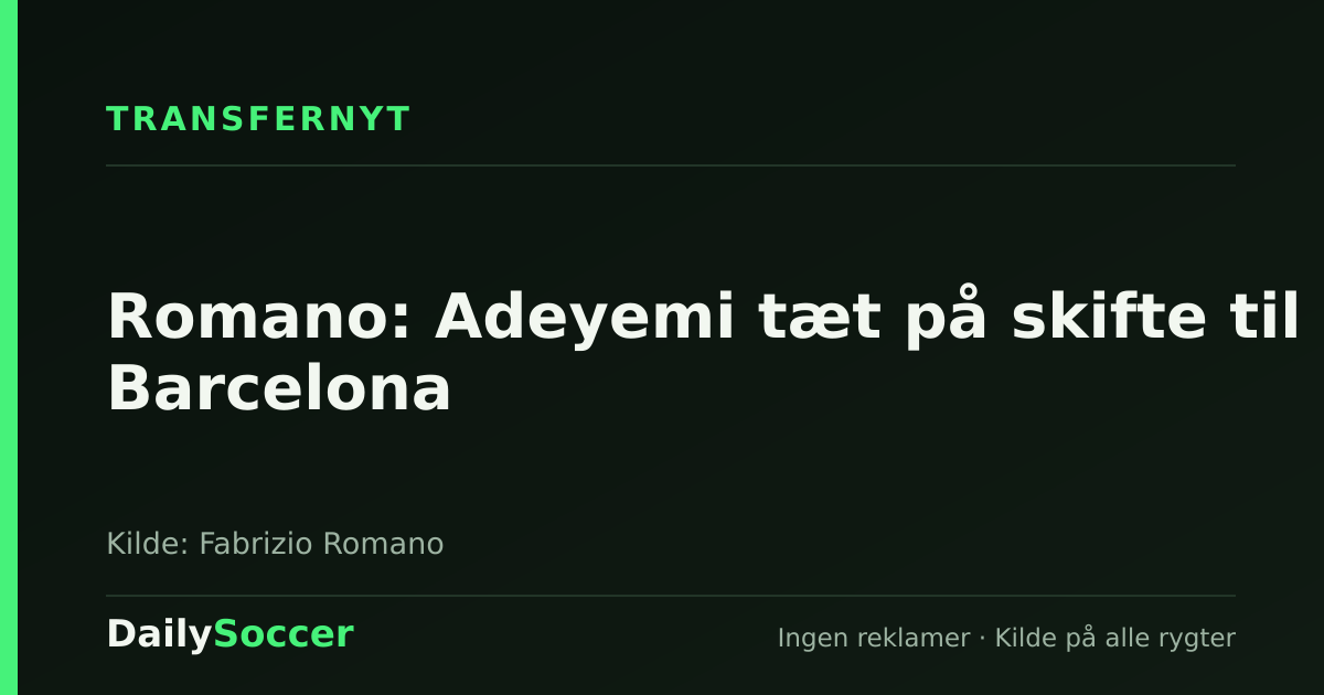 Romano: Adeyemi tæt på skifte til Barcelona — DailySoccer