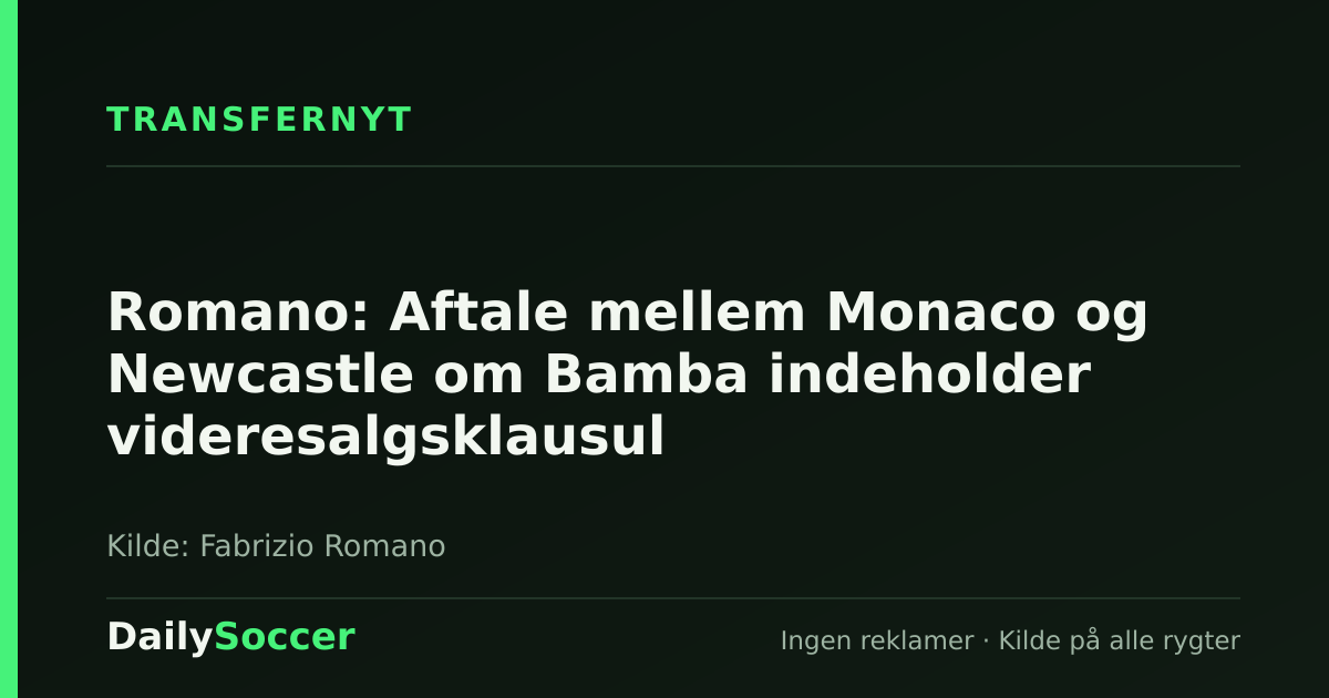 Romano: Aftale mellem Monaco og Newcastle om Bamba indeholder videresalgsklausul — DailySoccer