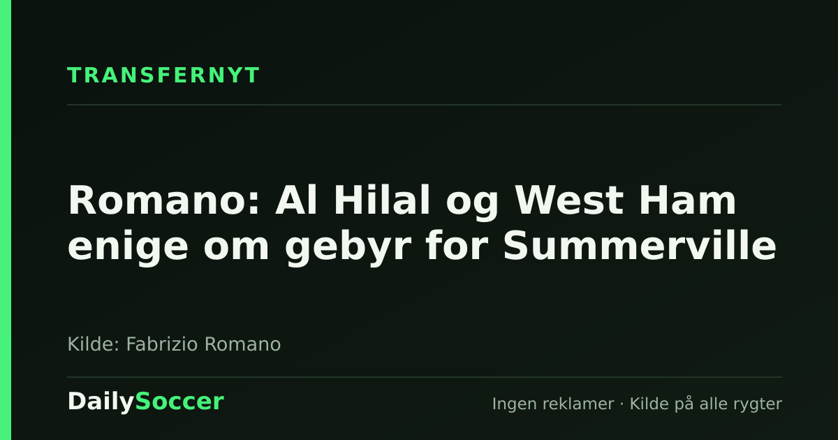 Romano: Al Hilal og West Ham enige om gebyr for Summerville — DailySoccer