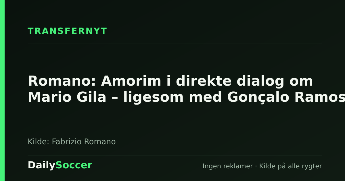 Romano: Amorim i direkte dialog om Mario Gila – ligesom med Gonçalo Ramos — DailySoccer