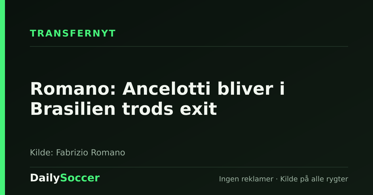 Romano: Ancelotti bliver i Brasilien trods exit — DailySoccer