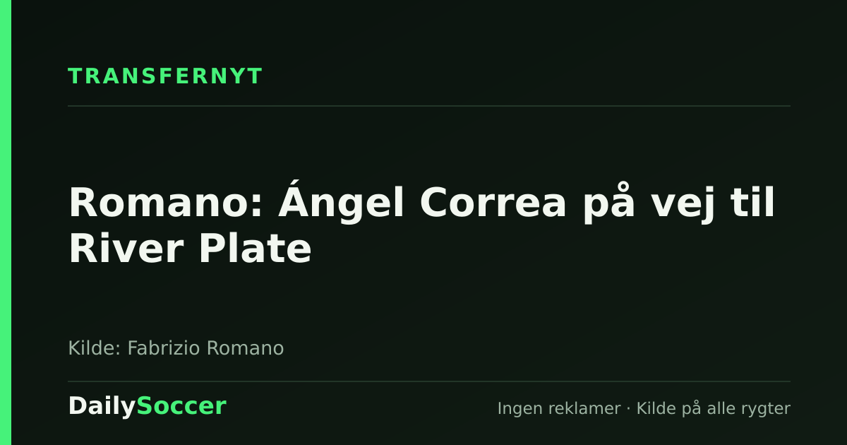 Romano: Ángel Correa på vej til River Plate — DailySoccer