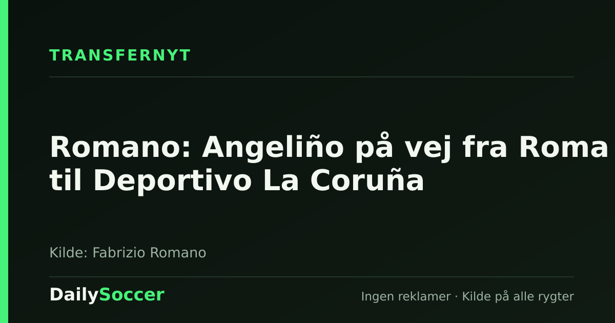 Romano: Angeliño på vej fra Roma til Deportivo La Coruña — DailySoccer