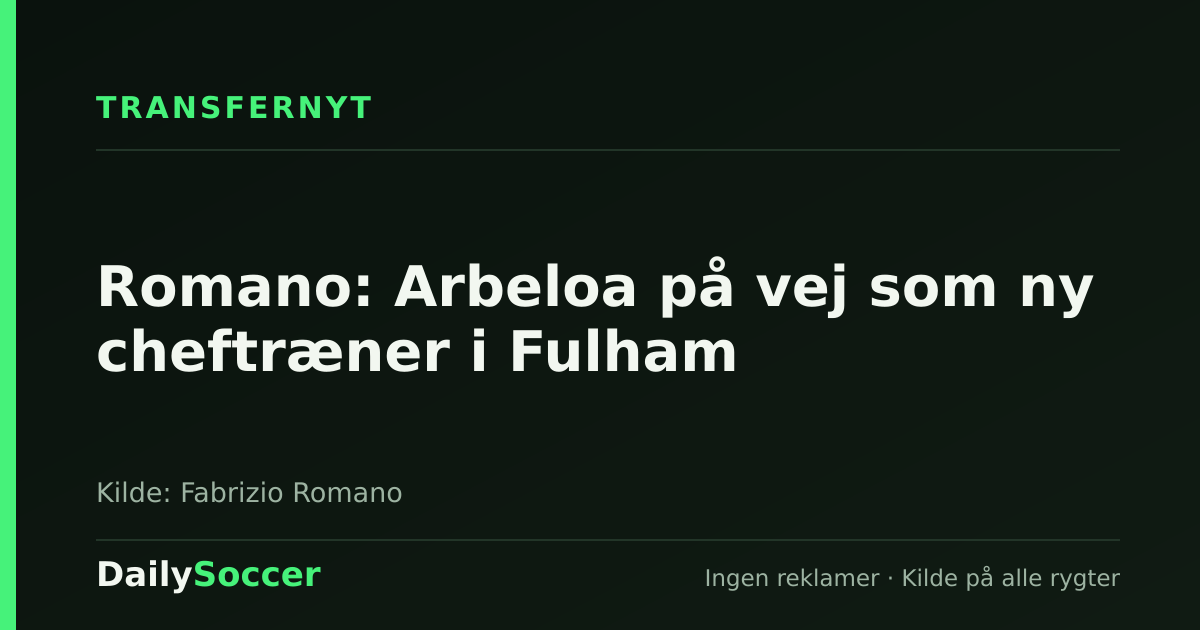 Romano: Arbeloa på vej som ny cheftræner i Fulham — DailySoccer