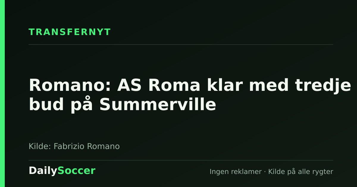 Romano: AS Roma klar med tredje bud på Summerville — DailySoccer