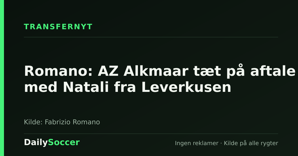 Romano: AZ Alkmaar tæt på aftale med Natali fra Leverkusen — DailySoccer
