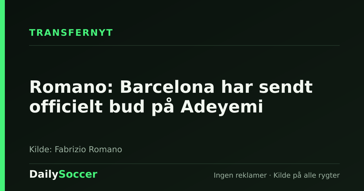 Romano: Barcelona har sendt officielt bud på Adeyemi — DailySoccer