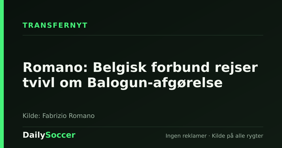 Romano: Belgisk forbund rejser tvivl om Balogun-afgørelse — DailySoccer