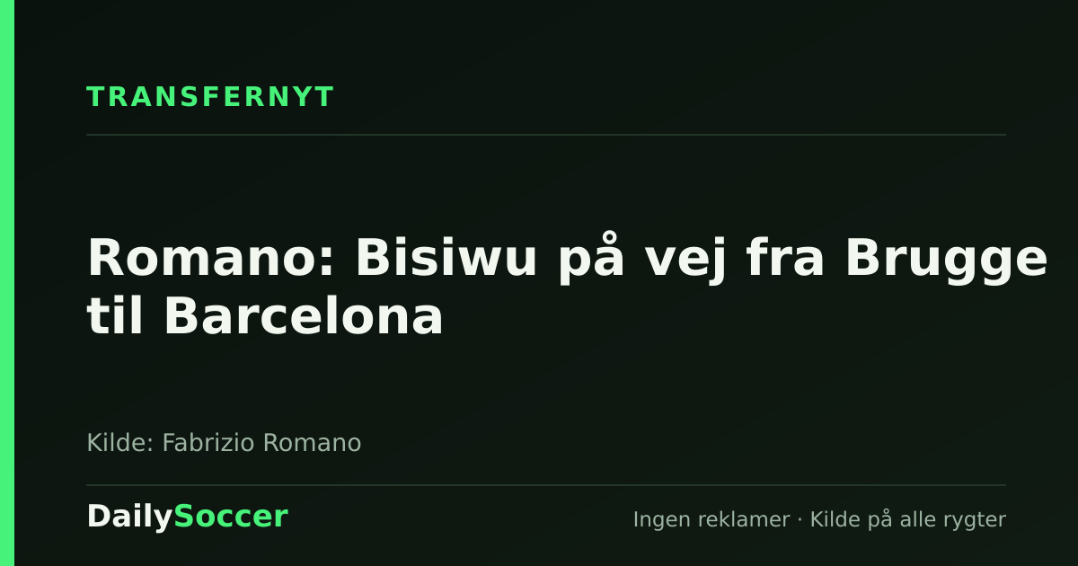 Romano: Bisiwu på vej fra Brugge til Barcelona — DailySoccer