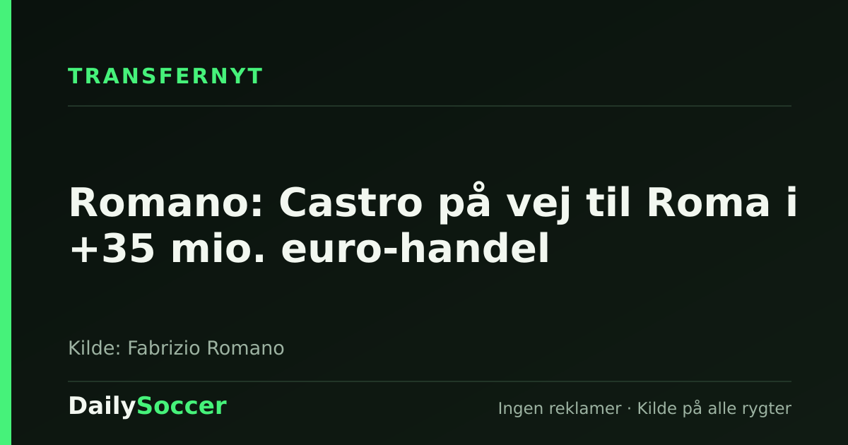 Romano: Castro på vej til Roma i +35 mio. euro-handel — DailySoccer