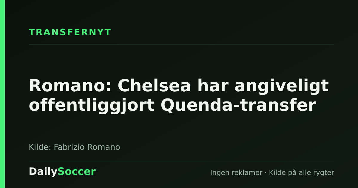 Romano: Chelsea har angiveligt offentliggjort Quenda-transfer — DailySoccer
