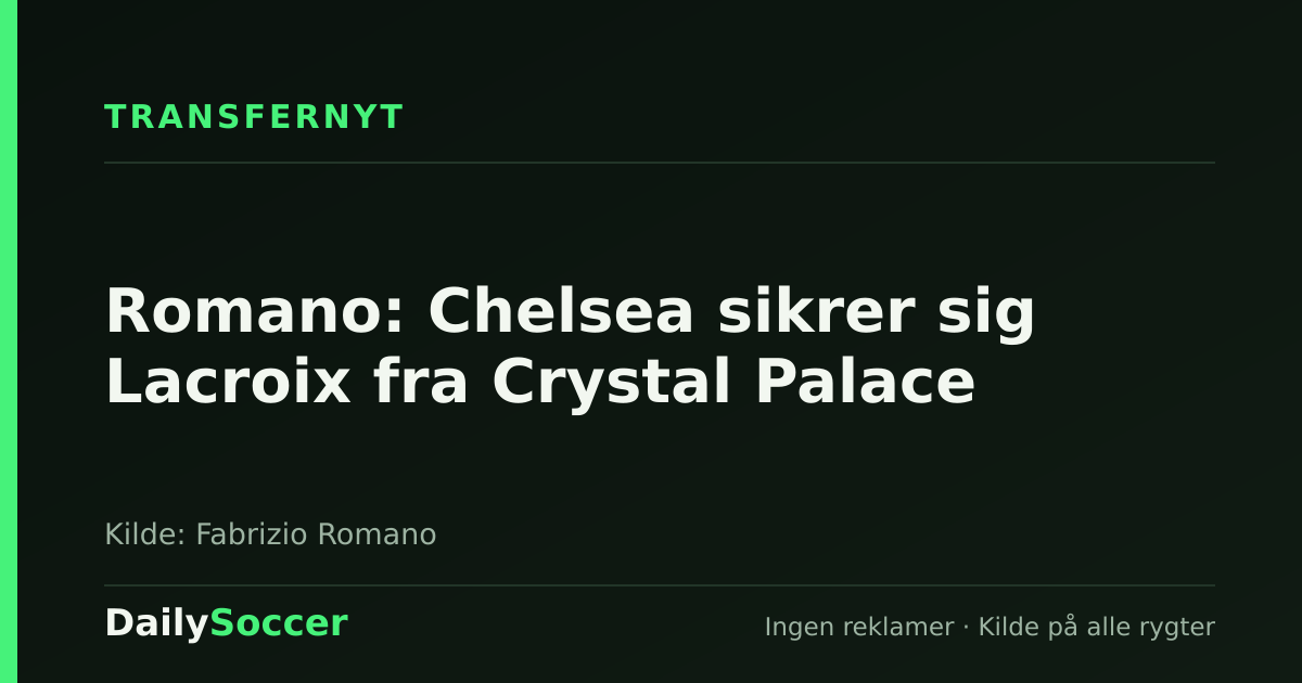 Romano: Chelsea sikrer sig Lacroix fra Crystal Palace — DailySoccer