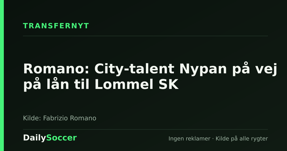 Romano: City-talent Nypan på vej på lån til Lommel SK — DailySoccer