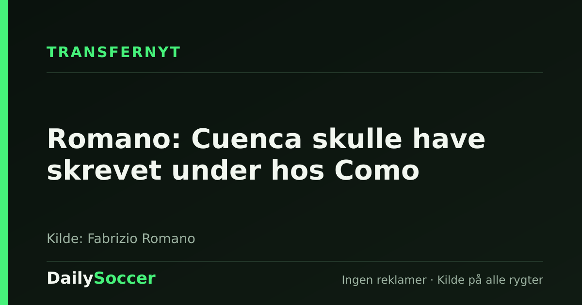 Romano: Cuenca skulle have skrevet under hos Como — DailySoccer