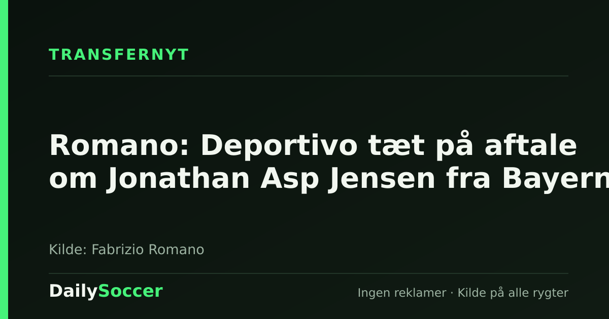 Romano: Deportivo tæt på aftale om Jonathan Asp Jensen fra Bayern — DailySoccer