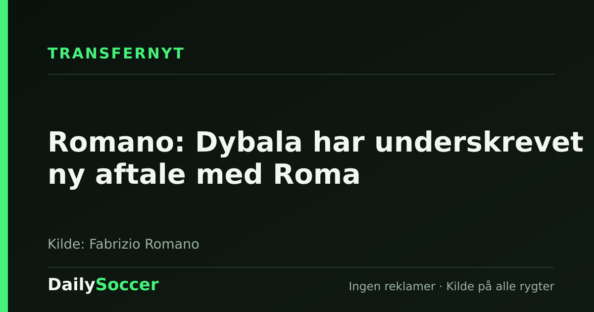 Romano: Dybala har underskrevet ny aftale med Roma — DailySoccer