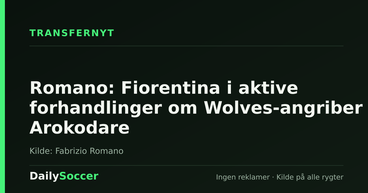 Romano: Fiorentina i aktive forhandlinger om Wolves-angriber Arokodare — DailySoccer