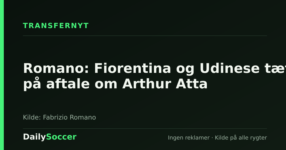 Romano: Fiorentina og Udinese tæt på aftale om Arthur Atta — DailySoccer